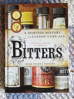 Bitters: A Spirited History of a Classic Cure-all with Cocktails, Recipes